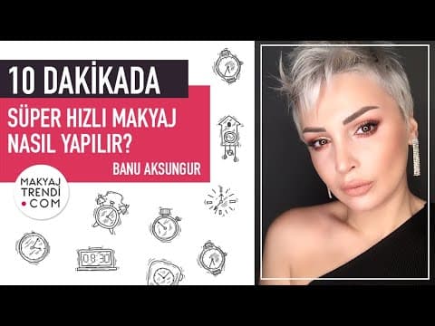 10 Dakikada Süper Hızlı Makyaj Nasıl Yapılır? Banu Aksungur
